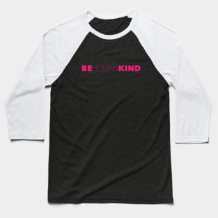 Be Kind Be Human Humankind Baseball T-Shirt